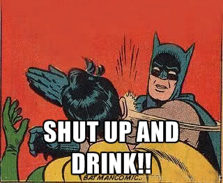 shut up and drink